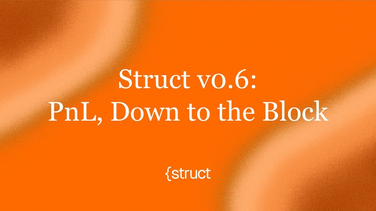 Announcing Struct v0.6: PnL, Down to the Block